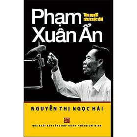 Sách Phạm Xuân Ẩn - Tên người như cuộc đời - TB2024 - Nguyễn Thị Ngọc Hải