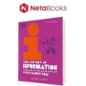 Lịch Sử Thông Tin - Từ Bình Minh Của Ngôn Ngữ Đến Thời Đại Số (Bìa Cứng) - Minh Minh