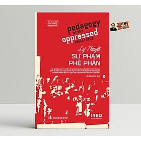 LÝ THUYẾT SƯ PHẠM PHÊ PHÁN – Paulo Freire - Ấn bản kỷ niệm 50 năm – Viện IRED - Lý Nam