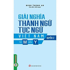 Giải Nghĩa Thành Ngữ Tục Ngữ Việt Nam - Quyển 2: Từ M Đến Y - Minh