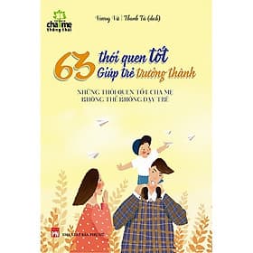 63 Thói Quen Tốt Giúp Trẻ Trưởng Thành (Tái Bản) Tặng Kèm BookMaht Kẽm - Minh Minh