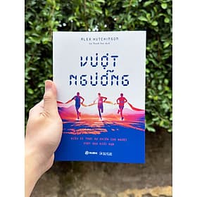 Sách Vượt Ngưỡng - Điều Gì Khiến Con Người Vượt Qua Giới Hạn