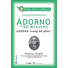 Sách Những Nhà Tư Tưởng Lớn - Adorno Trong 60 Phút