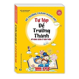 Kỹ Năng Quản Lý Bản Thân - Tự Lập Để Trưởng Thành - Minh Thắng - Minh Minh