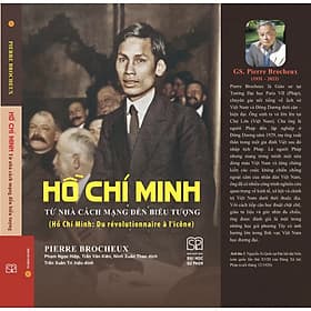 (Bìa mềm) HỒ CHÍ MINH - TỪ NHÀ CÁCH MẠNG ĐẾN BIỂU TƯỢNG - Pierre Brocheux - Phạm Ngọc Hiệp, Trần Văn Kiên, Ninh Xuân Thao dịch - NXB Đại học Sư phạm - 