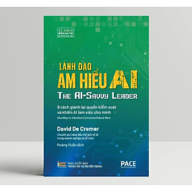 Lãnh Đạo Am Hiểu AI (The AI-Savvy Leader) - David De Cremer - PACE Books - David Spencer