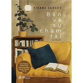 Sách Bàn về sự chậm rãi - Cho những ai không muốn thúc ép thời gian hoặc bị thời gian thúc ép - Nhã Nam