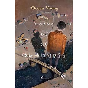 Sách Hoàng Đế Xứ Gladness - Ocean Vuong - Nhã Nam
