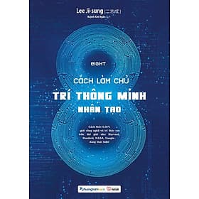Sách EIGHT - 8 Cách Làm Chủ Trí Thông Minh Nhân Tạo (Bìa mềm) - Minh Minh