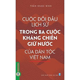 Cuộc Đối Đầu Lịch Sử Trong Ba Cuộc Kháng Chiến Giữ Nước Của Dân Tộc Việt Nam - Chì