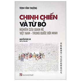 Chinh Chiến Và Từ Bỏ - Nghiên Cứu Quan Hệ Việt Nam - Trung Quốc Đời Minh - Nam Việt