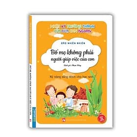 Nhật ký trưởng thành của đứa con ngoan - Bố mẹ không phải người giúp việc của con