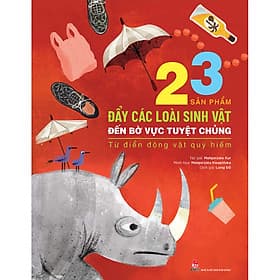 Sách Từ Điển Động Vật Quý Hiếm - 23 Nguy Cơ Đẩy Các Loài Sinh Vật Đến Bờ Vực Tuyệt Chủng - 