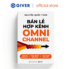 Bán Lẻ Hợp Kênh Omnichannel - Bùng nổ doanh số - Tăng trưởng bền vững - Trải nghiệm vượt trội - 