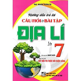 Hướng Dẫn Trả Lời Câu Hỏi Và Bài Tập Địa Lí Lớp 7 (Bám Sát SGK Kết Nối Tri Thức Với Cuộc Sống) (HA) - Tri Thức
