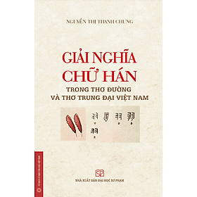 Giải nghĩa chữ Hán trong thơ Đường và thơ trung đại Việt Nam - Việt Hà