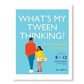 Cuốn Sách Hay Về Gia Đình: What's My Tween Thinking? - Tâm Lý Học Trẻ Em Thực Hành Cho Cha Mẹ Hiện Đại - Tuổi Từ 8 Đến 12 - Lý Đình