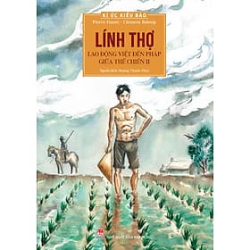 Kí Ức Kiều Bào: Lính Thợ - Lao Động Việt Đến Pháp Giữa Thế Chiến II - Kim Chi