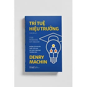 TRÍ TUỆ HIỆU TRƯỞNG: Những lời khuyên thiết yếu cho các nhà lãnh đạo trường học – Denry Machin – Thanh Minh dịch – Times Book - NXB Dân Trí - Đàn Thanh
