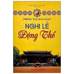 Phong Tục Dân Gian - Nghi Lễ Động Thổ - Minh Phong