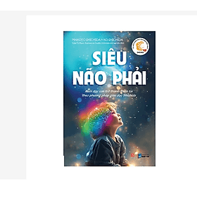 Siêu Não Phải - Nuôi dạy con trở thành thiên tài theo phương pháp giáo dục Shichida - Thiên Thanh