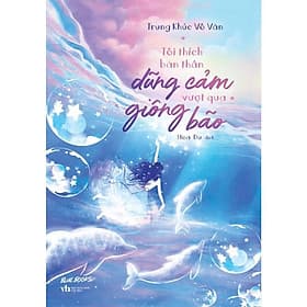 Tôi Thích Bản Thân Dũng Cảm Vượt Qua Giông Bão - AZ Việt Nam - Việt Dung