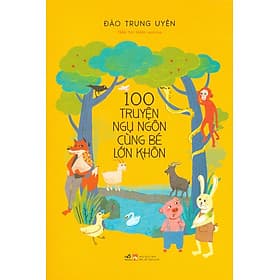100 Truyện Ngụ Ngôn Cùng Bé Lớn Khôn - Nhã Nam