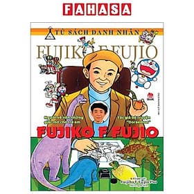 Tủ Sách Danh Nhân - Fujiko F Fujio - Người Vẽ Nên Những Giấc Mơ Cho Trẻ Em - Tác Giả Bộ Truyện "Doraemon" Fujiko F Fujio - 