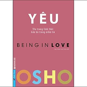 Sách OSHO Yêu - Being In Love - Yêu Trong Tỉnh Thức - Tri Thức