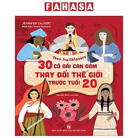 Teen Trailblazers - 30 Cô Gái Can Đảm Làm Thay Đổi Thế Giới Trước Tuổi 20 - Lâm Tú