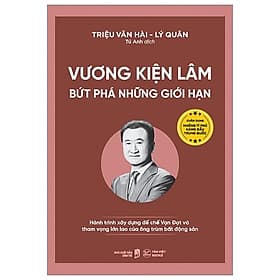 Sách Vương Kiện Lâm - Bứt Phá Những Giới Hạn Hành Trình Xây Dựng Đế Chế Vạn Đạt Và Tham Vọng Lớn Lao Của Ông Trùm Bất Động Sản - Hạ