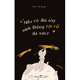 Sách Nếu Cả Đời Này Mình Không Rực Rỡ Thì Sao? - Minh Minh