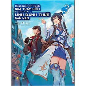 Hành Trình Trở Thành Nhà Thám Hiểm Của Chàng Lính Đánh Thuê Bàn Hàn (Tập 3) - Linh Linh