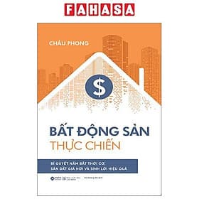 Bất Động Sản Thực Chiến - Bí Quyết Nắm Bắt Thời Cơ, Săn Đất Giá Hời Và Sinh Lời Hiệu Quả - G