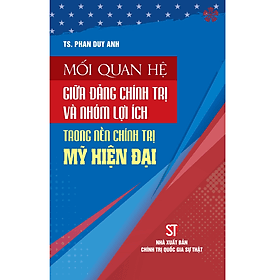 Mối quan hệ của đảng chính trị và nhóm lợi ích trong nền chính trị Mỹ hiện đại - Lợi Ỷ Ân