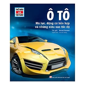 Sách Thế Nào Và Tại Sao - Ô tô - Mã Lực , Động Cơ Hỗn Hợp Và Những Siêu Sao Tốc Độ - 