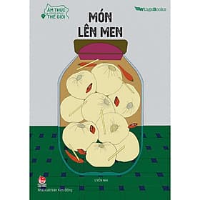 Ẩm Thực Chinh Phục Thế Giới – Món Lên Men-Cuốn Sách Nấu Ăn - Kim Ân