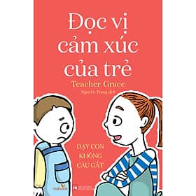 Đọc Vị Cảm Xúc Của Trẻ - Dạy Con Không Cáu Gắt - Nhã Nam