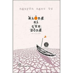 Không Ai Qua Sông (Tập Truyện Ngắn Nguyễn Ngọc Tư) - 