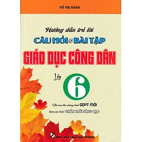 Hướng Dẫn Trả Lời Câu Hỏi Và Bài Tập Giáo Dục Công Dân Lớp 6 (Bám Sát SGK Chân Trời Sáng Tạo)_HA - Chà