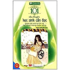 Sách Kỹ Năng Sống - 101 Câu Chuyện Học Sinh Cần Đọc Giúp Các Em Tự Tin Và Lạc Quan Trong Cuộc Sống - Chuyện