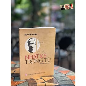 NHẬT KÝ TRONG TÙ – Hồ Chí Minh - Quách Tấn dịch - NXB Chính trị Quốc gia sự thật - Minh Minh