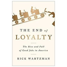 The End Of Loyalty: The Rise And Fall Of Good Jobs In America - Én