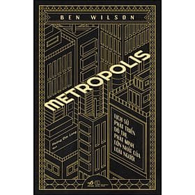Sách Metropolis (Lịch Sử Phát Triển Đô Thị, Phát Minh Lớn Nhất Của Loài Người) - Nhã Nam