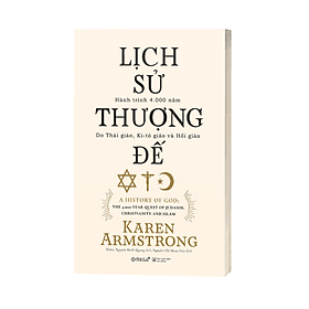 Lịch Sử Thượng Đế - Hành Trình 4.000 Năm Do Thái Giáo, Ki-Tô Giáo Và Hồi Giáo