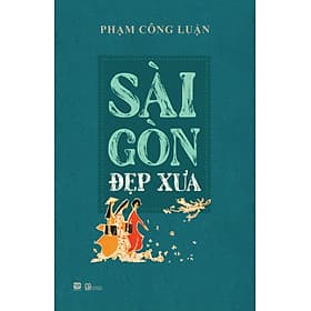 Sài Gòn Đẹp Xưa - Phạm Công Luận - 