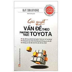 Giải Quyết Vấn Đề Theo Phương Thức Toyota - Bí Quyết Thành Công Hàng Đầu Thế Giới - Phương Phương