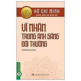 Hồ Chí Minh - Gương Sáng Cho Muôn Đời - Vĩ Nhân Trong Ánh Sáng Đời Thường - Minh