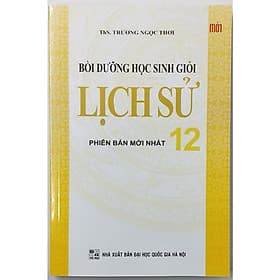 Bồi Dưỡng Học Sinh Giỏi Lịch Sử Lớp 12 - Khang Việt Book