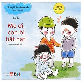 Chúng Ta Trò Truyện Nhé, Con Của Mẹ! - Mẹ Ơi, Con Bị Bắt Nạt! - Cty Văn Hóa Đông Tây